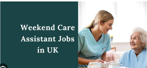 Weekend Care Assistant Jobs in UK 2025 – Visa Sponsorship