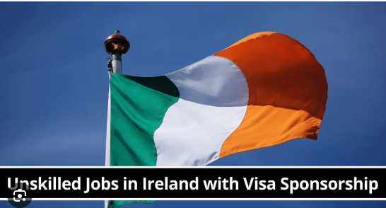 Visa Sponsorship Unskilled Jobs in Ireland 2025 – Apply Now