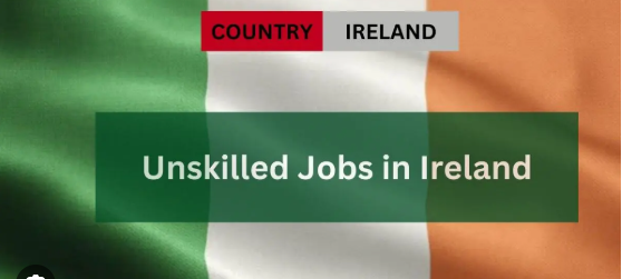 Unskilled Jobs in Ireland 2025 – Visa Sponsorship